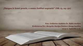 „Dangus ir žemė praeis, o mano žodžiai nepraeis.“ (Mk 13, 24-32) Kun. G. Jankūnas