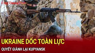 Ukraine dốc toàn lực, quyết giành lại Kupyansk | Báo Công Thương