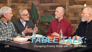 Table Talk: Escaping Enemy Mode I with Neurotheologian Dr. Jim Wilder & the Life Model Works Team