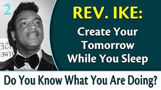 Create Your Tomorrow While You Sleep - Rev. Ike's Do You Know What You Are Doing, Part 2