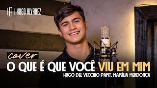 Hugo Alvarez - O Que é Que Você Viu Em Mim (Cover Hugo Del Vecchio, Marília Mendonça)