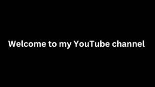 Welcome To My YouTube Channel