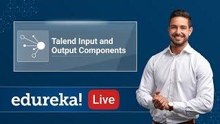 Talend Live - 2 | Talend Input & Output Components | Talend for Big Data | Talend Training | Edureka