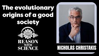 The evolutionary origins of a good society | Nicholas Christakis | Reason with Science | Psychology