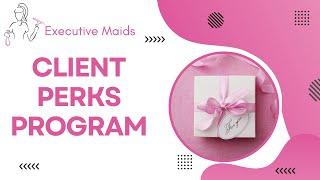  Executive Maids Perks Program Exclusively for Recurring Clients! 