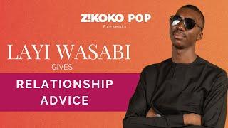 Layi Wasabi Gives Relationship Advice | Zikoko Pop