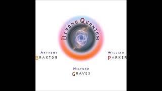 Anthony Braxton, Milford Graves & William Parker - Beyond Quantum (2008)