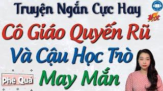 [Quá Phê] Chuyện tình Cô giáo quyến rũ và cậu học trò - Kể Truyện đêm khuya - Truyện Tâm lý thầm kín