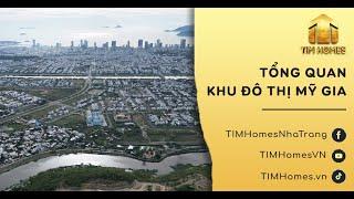 TỔNG QUAN KHU ĐÔ THỊ MỸ GIA - NHA TRANG 2024 | BẤT ĐỘNG SẢN TIM HOMES