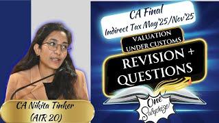 Valuation under Customs| Revision +Questions| Surprise Also CA Final IDT May/Nov'25| CA Nikita AIR20