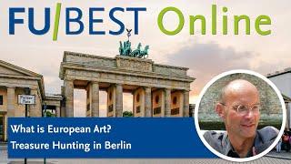 "What is European Art? Treasure Hunting in Berlin" | FU-BEST Digital Lecture Series