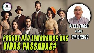 VITAL FROSI - PORQUE NÃO LEMBRAMOS DAS VIDAS PASSADAS? - 07/10/2023 - REENCARNAÇÃO E EVOLUÇÃO