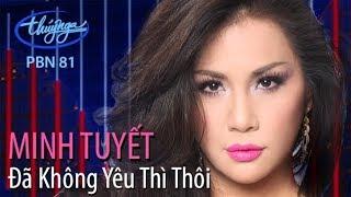 Minh Tuyết - Đã Không Yêu Thì Thôi (Hoài An) PBN 81