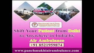 Panchmukhi Air Ambulance in Delhi with All Medical Amenities