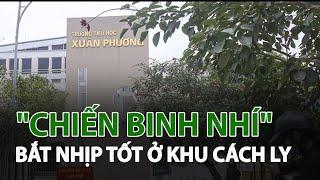 Học sinh trường Tiểu học Xuân Phương bắt nhịp tốt ở khu cách ly | VTC14