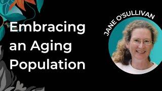 Jane O’Sullivan | Aging Population: Nothing to Fear