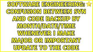 confusion between SVN and code backup by month/date/time whenever i make major