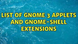 Ubuntu: List of GNOME 3 applets and gnome-shell extensions (2 Solutions!!)