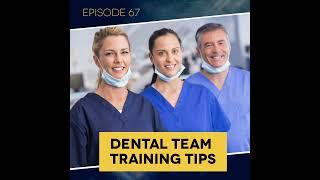 Ep. 67: Dental Team Training Tips