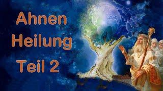 Heilung Deiner Ahnen - Karma-Heilung - Transformation der Ahnenkraft - mit Heilmeditation - Teil 2