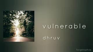 vulnerable - dhruv