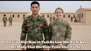 Người Lính Việt Nam 25 Tuổi Đã Làm Một Nữ Sĩ Quan Mỹ Mang Thai Khi Được Triển Khai Ở Iraq