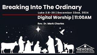 Sunday Worship |12.22.24 | "Breaking into the Ordinary" | Rev Dr Mark Charles