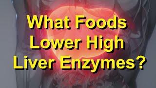 What Foods Lower High Liver Enzymes?