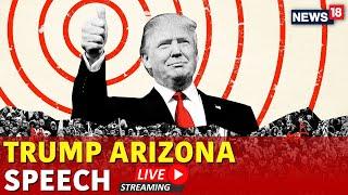 Trump Live | Trump Rally In Arizona Live | Trump Speech | Trump Vs Kamala | US Elections 2024 | N18G