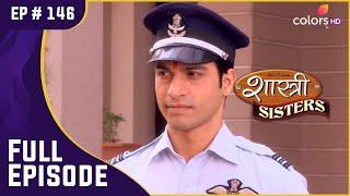 Rajat ने फिर से शुरू की अपनी ड्यूटी | Shastri Sisters | शास्त्री सिस्टर्स | Full Episode | Ep. 146