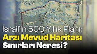 İsrail'in 500 Yıllık Planı: Arzı Mevud Haritası Sınırları Neresi?