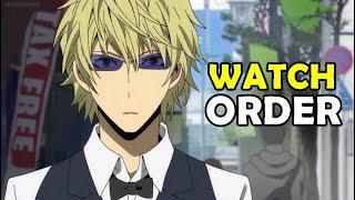 How To Watch DURARARA in Order!