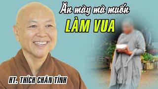 Ăn mày mà muốn làm Vua, Chó rừng mà muốn rống tiếng Sư Tử -Bài giảng QUÁ HAY của HT. Thích Chân Tính