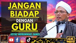 Ustaz Muhammad James - JANGAN BIADAP DENGAN GURU