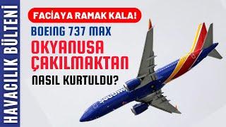 BOEING 737 MAX OKYANUSA ÇAKILMAKTAN NASIL KURTULDU? (HAVACILIK BÜLTENİ 277)