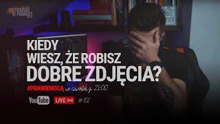 Kiedy wiesz, że robisz dobre zdjęcia?LIVE: ...prawie nocą 152