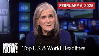 Top U.S. & World Headlines — February 6, 2025