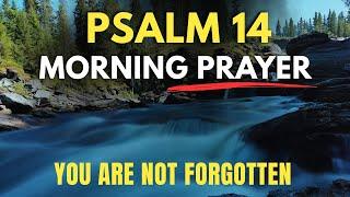 Psalm 14: Take It All to Jesus—Even What You Can’t Explain | Powerful Morning Prayer