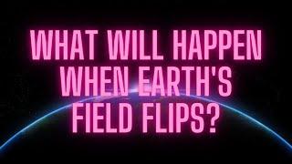 What will happen when Earth's magnetic field flips?