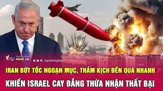 Iran bứt tốc ngoạn mục, thảm kịch đến quá nhanh khiến Israel cay đắng thừa nhận thất bại