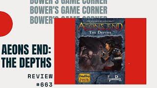 Bower's Game Corner #663: Aeon's End: The Depths  Review