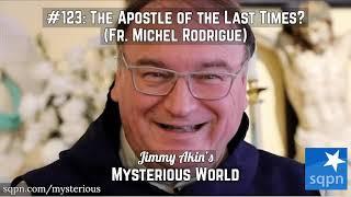The Apostle of the Last Times Fr  Michel Rodrigue   Jimmy Akins Mysterious World