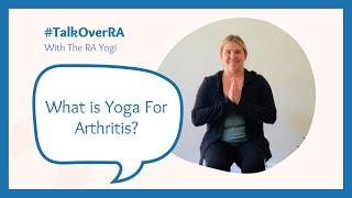 WHAT IS YOGA FOR ARTHRITIS | THE RA YOGI - TALK OVER RA