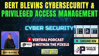 Bert Blevins Cybersecurity & Privileged Access Managemnet