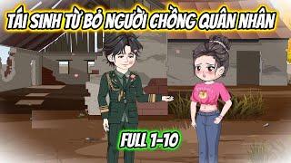 Tái Sinh Từ Bỏ Người Chồng Quân Nhân Full 1-10