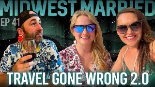 Travel Gone Wrong 2.0 || Midwest Married Podcast