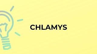 What is the meaning of the word CHLAMYS?