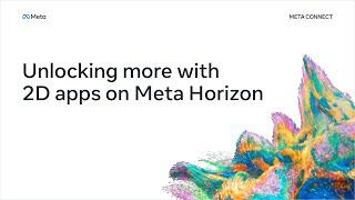 Unlocking More with 2D Apps on Meta Horizon