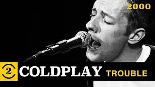 Coldplay -  Trouble (Live on 2 Meter Sessions, 2000)