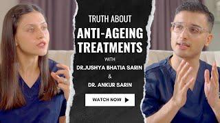 Truth about anti Ageing treatments | Botox Fillers Hydrafacial Skin Tightening I Dr.Sarin I